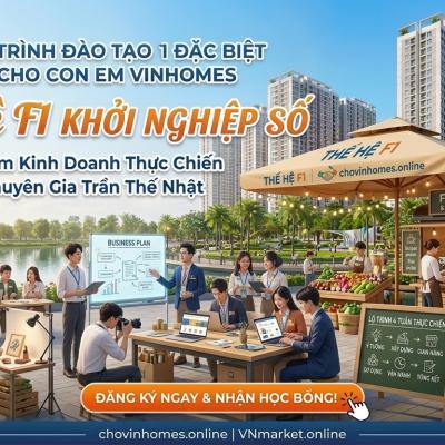 Thế Hệ F1 Khởi Nghiệp Số: Trải Nghiệm Kinh Doanh Thực Chiến Tại Vinhomes Grand Park